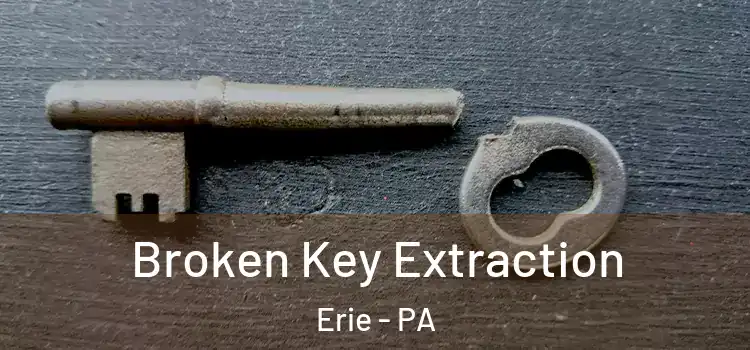  Broken Key Extraction Erie - PA