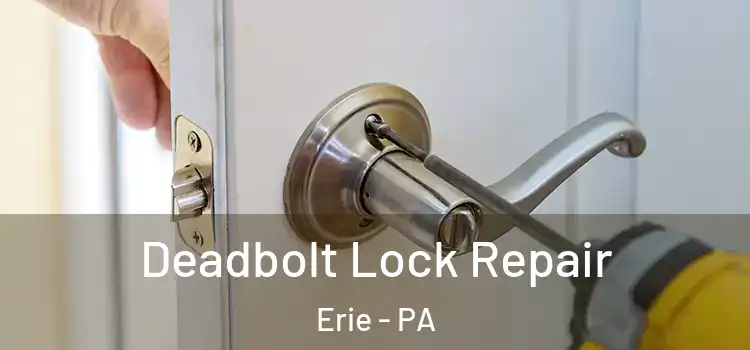  Deadbolt Lock Repair Erie - PA