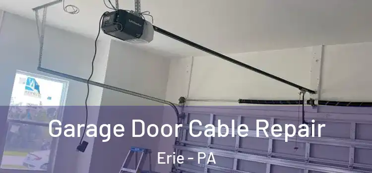  Garage Door Cable Repair Erie - PA