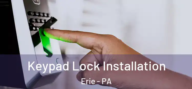 Keypad Lock Installation Erie - PA